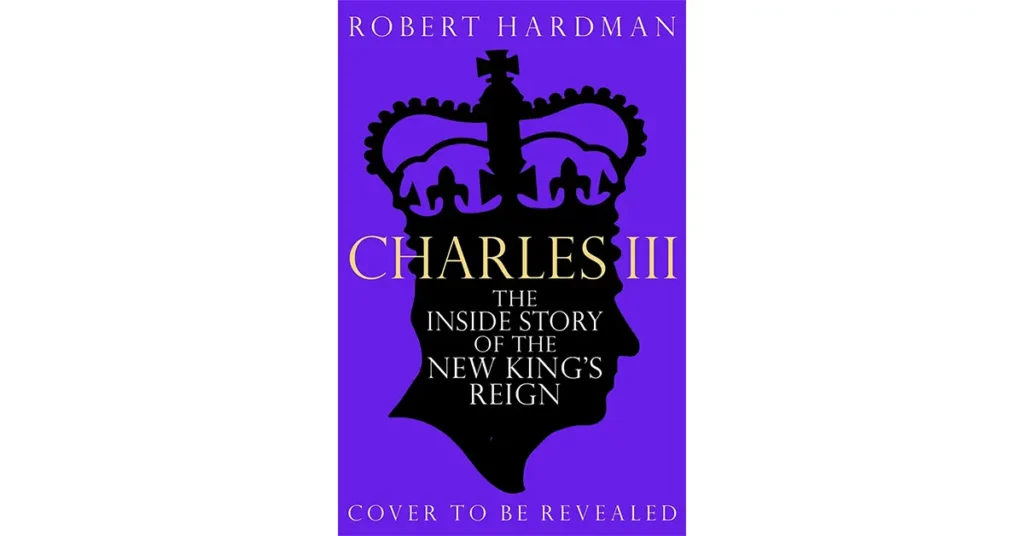 Discover Your Next Favourite Book to Read The Best Book Picks for - Charles III – The Making Of A Modern Monarch by Robert Hardman