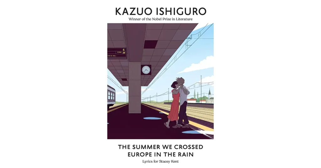 The Summer We Crossed Europe in the Rain Lyrics for Stacey Kent by Kazuo Ishiguro