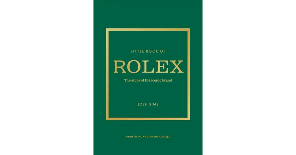 Little Book of Rolex The story behind the iconic brand by Josh Sims