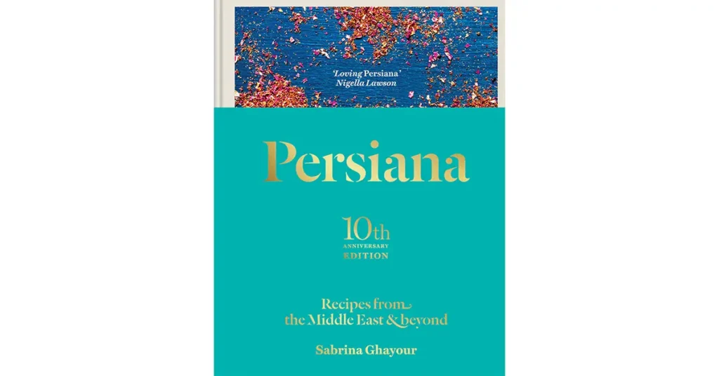 Persiana 10th anniversary edition Recipes from the Middle East & Beyond by Sabrina Ghayour